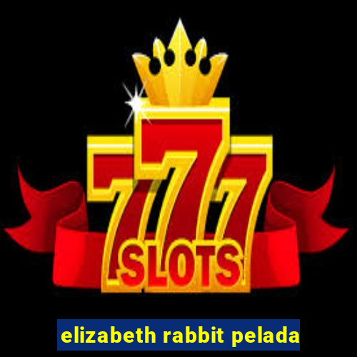 elizabeth rabbit pelada