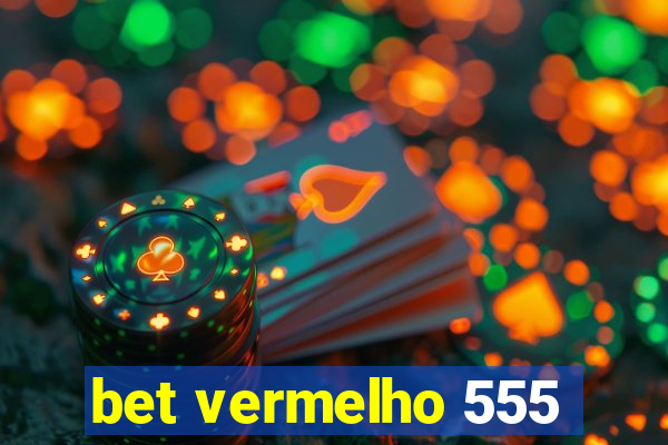 bet vermelho 555