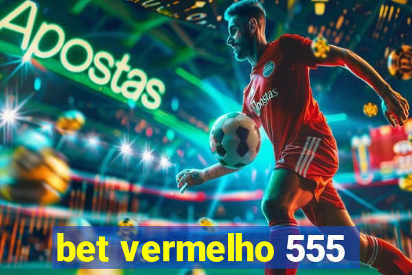 bet vermelho 555