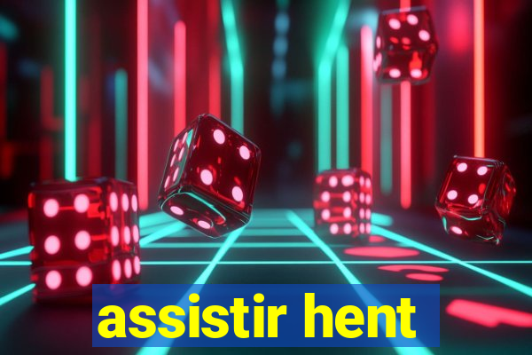 assistir hent