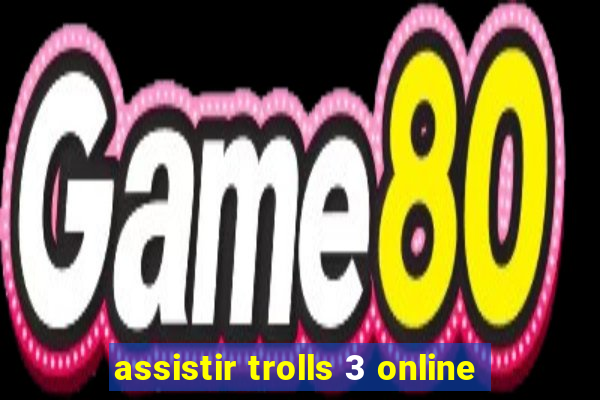 assistir trolls 3 online