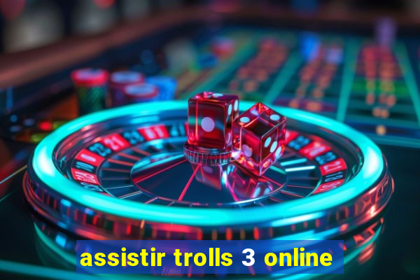 assistir trolls 3 online