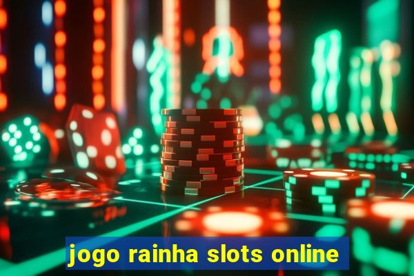 jogo rainha slots online