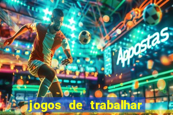 jogos de trabalhar para ganhar dinheiro