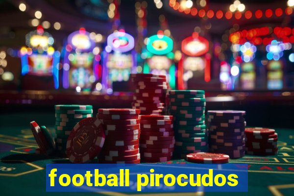 football pirocudos