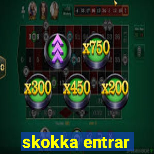 skokka entrar