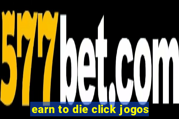 earn to die click jogos