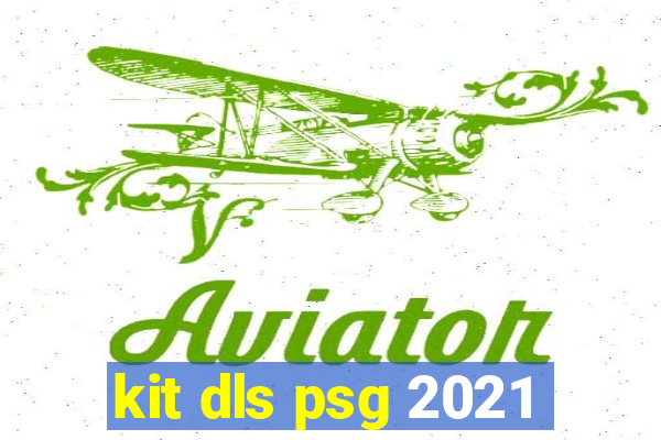 kit dls psg 2021