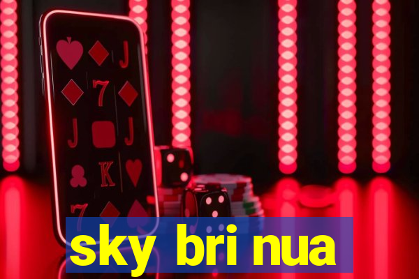 sky bri nua