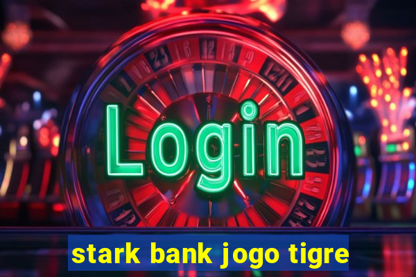 stark bank jogo tigre