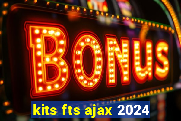 kits fts ajax 2024