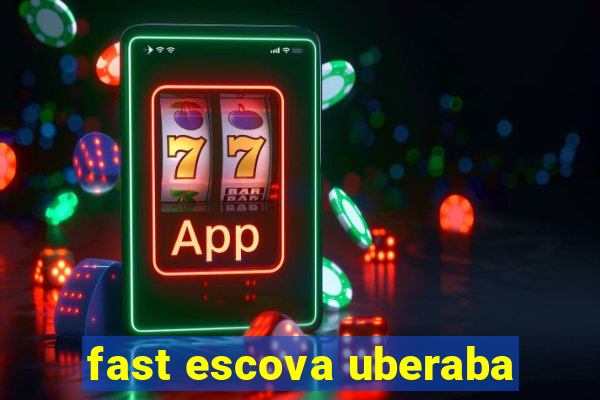 fast escova uberaba