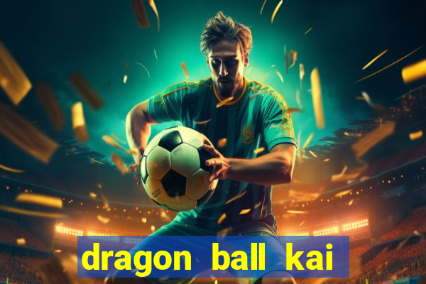 dragon ball kai legendado online