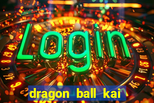 dragon ball kai legendado online