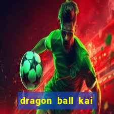 dragon ball kai legendado online