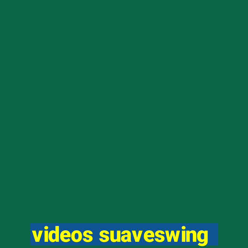 videos suaveswing