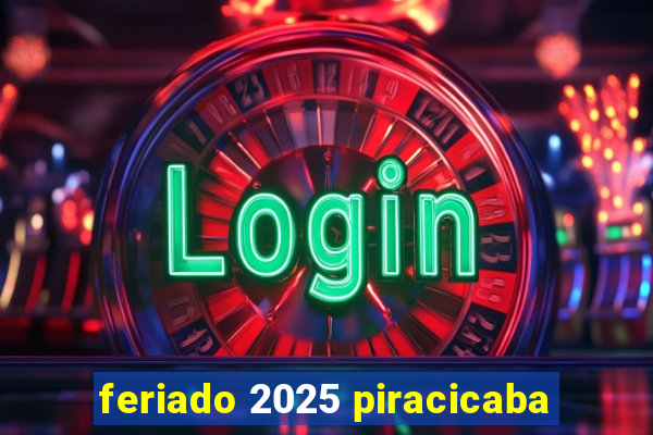 feriado 2025 piracicaba