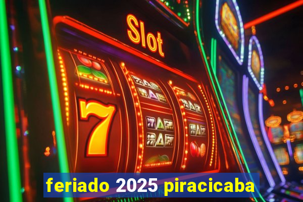 feriado 2025 piracicaba