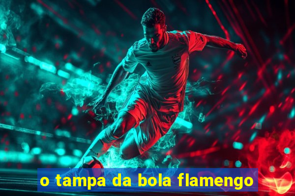 o tampa da bola flamengo