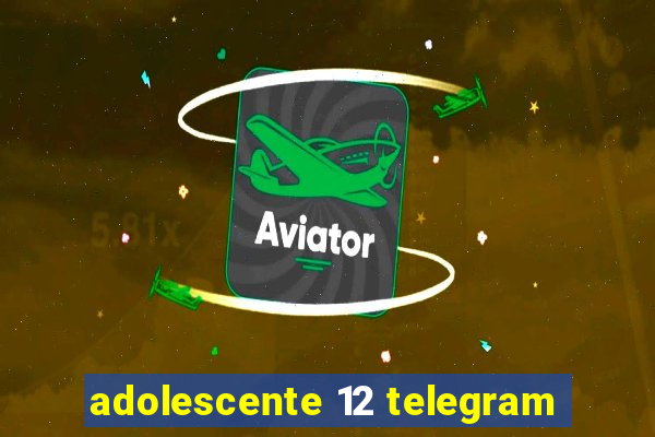 adolescente 12 telegram