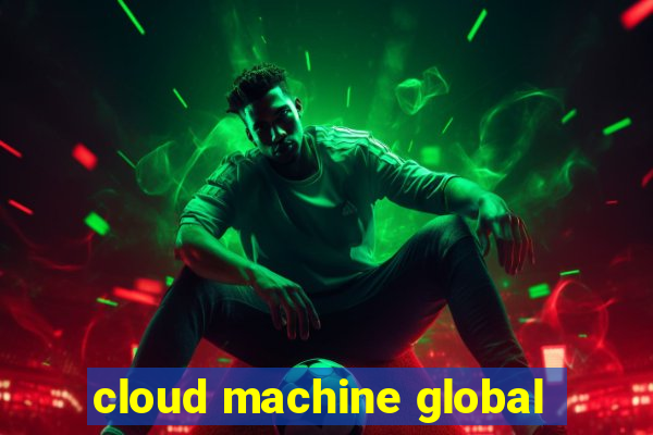 cloud machine global