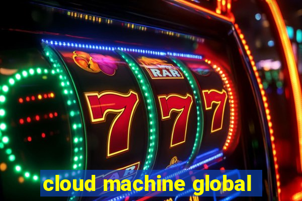 cloud machine global