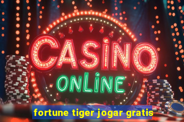 fortune tiger jogar gratis