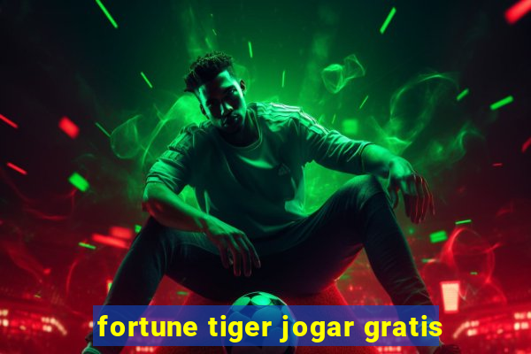 fortune tiger jogar gratis