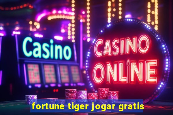 fortune tiger jogar gratis