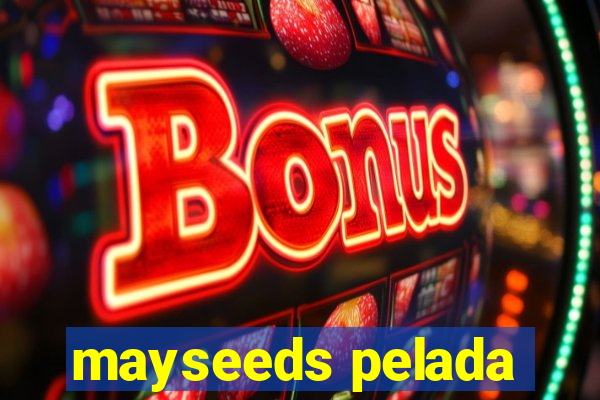 mayseeds pelada