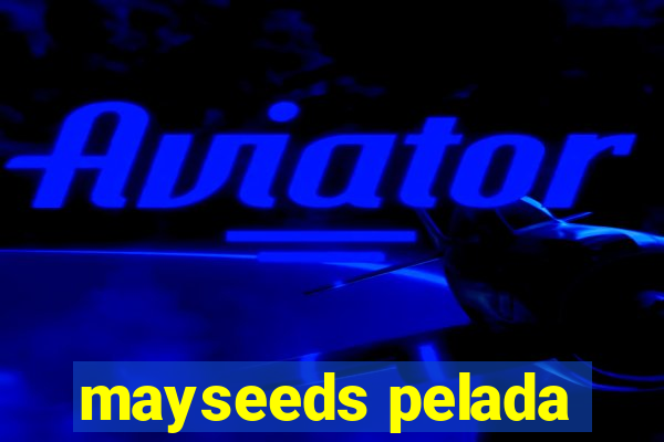 mayseeds pelada