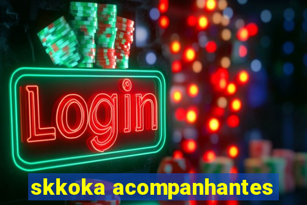 skkoka acompanhantes