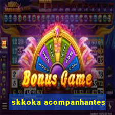 skkoka acompanhantes