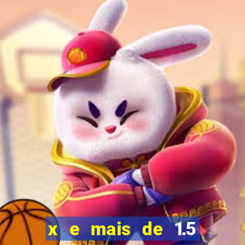 x e mais de 1.5 betano o que significa