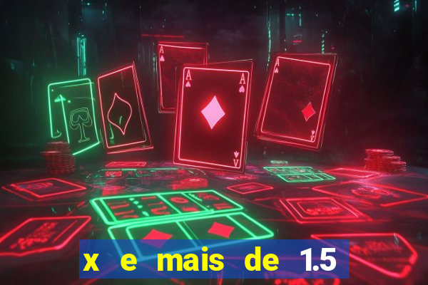 x e mais de 1.5 betano o que significa