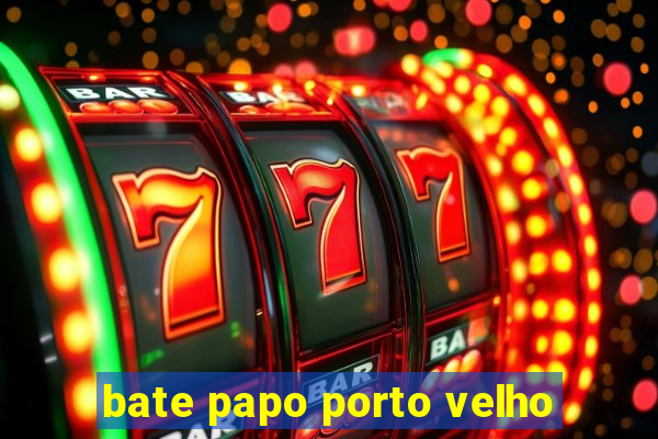 bate papo porto velho