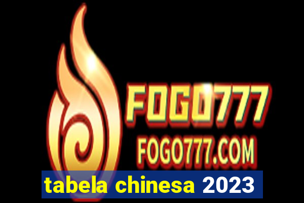 tabela chinesa 2023