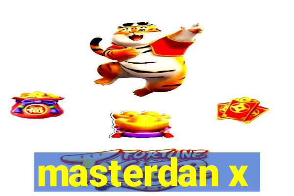 masterdan x