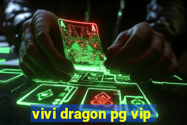 vivi dragon pg vip