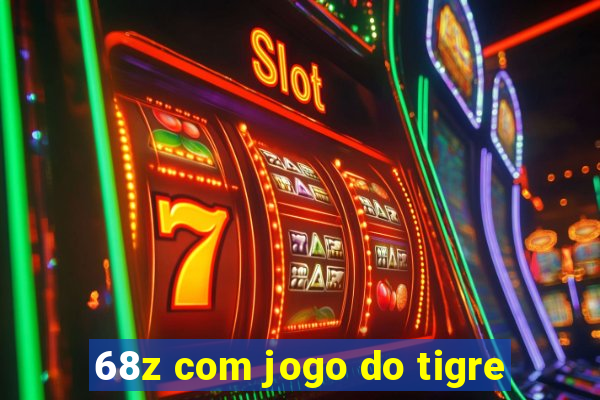 68z com jogo do tigre