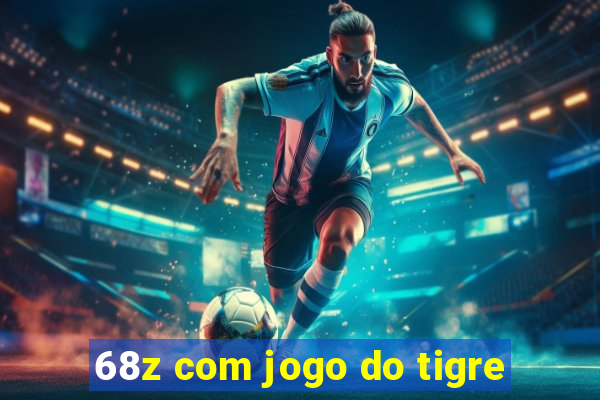 68z com jogo do tigre