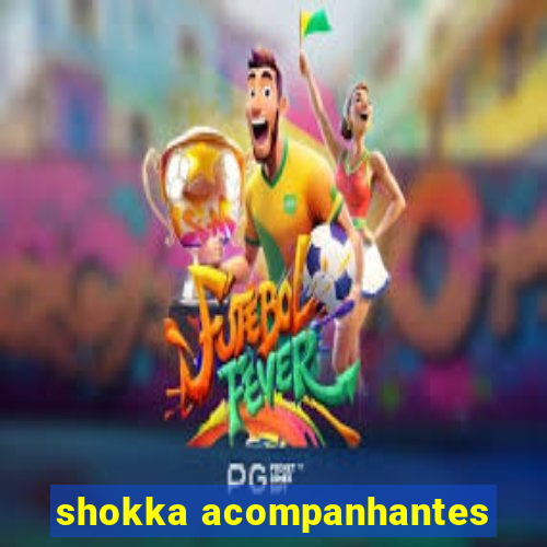 shokka acompanhantes