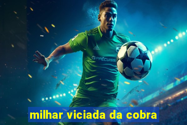 milhar viciada da cobra