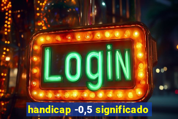 handicap -0,5 significado