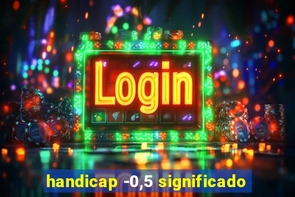 handicap -0,5 significado