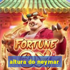 altura do neymar