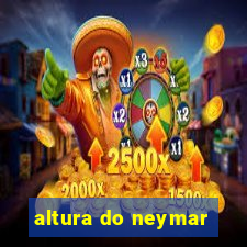 altura do neymar