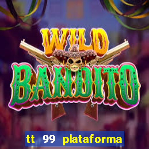 tt 99 plataforma de jogos