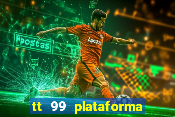 tt 99 plataforma de jogos