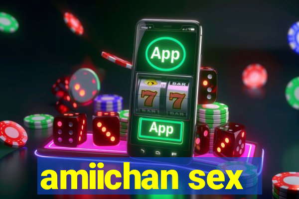 amiichan sex